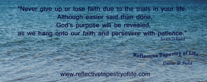 Never give up or lose faith due to the trials in your life. Although ...