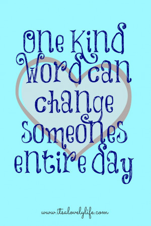 Our challenge for today… find someone that needs a kind word and ...