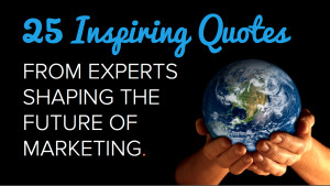 25 Inspiring Quotes From Experts Shaping the Future of Marketing ...