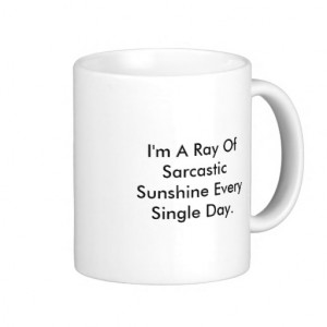 Ray Of Sarcastic Sunshine Every Single Day. Coffee Mugs