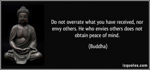 Do not overrate what you have received, nor envy others. He who envies ...