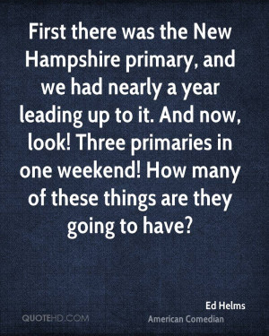 First there was the New Hampshire primary, and we had nearly a year ...