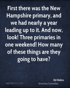 First there was the New Hampshire primary, and we had nearly a year ...