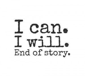 can. I will. End of story.