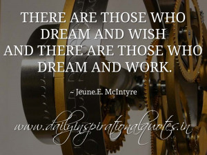 There are those who dream and wish and there are those who dream and ...