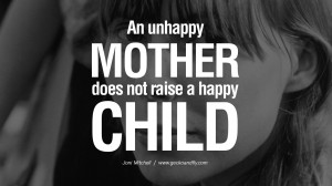An unhappy mother does not raise a happy child joni mitchell lyrics