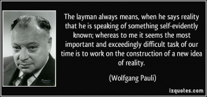 The layman always means, when he says reality that he is speaking of ...