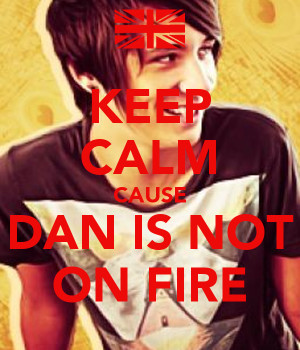 keep-calm-cause-dan-is-not-on-fire-4.png