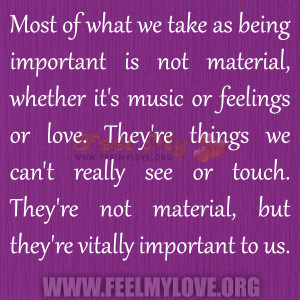 Most of what we take as being important is not material