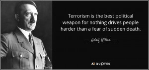 Terrorism is the best political weapon for nothing drives people ...
