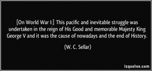 On World War I:] This pacific and inevitable struggle was undertaken ...