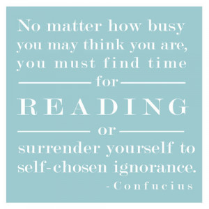 No matter how busy you think you are, you must find time for reading ...