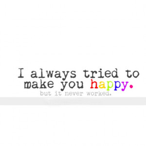 always tried to make you happy