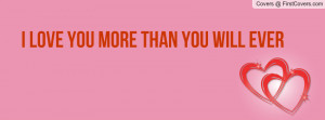 love you more than you will ever know Profile Facebook Covers