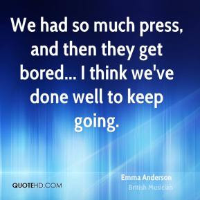 Emma Anderson - We had so much press, and then they get bored... I ...
