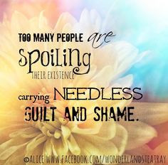 Guilt and shame quote via Alice in Wonderland's Teatry at www.Facebook ...
