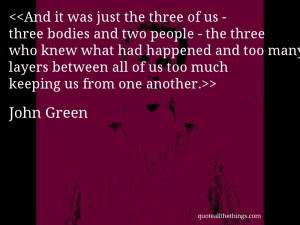 And it was just the three of us - three bodies and two people - the ...