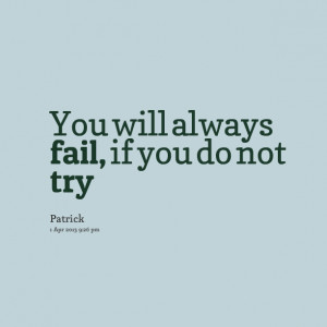 Quotes Picture: you will always fail, if you do not try