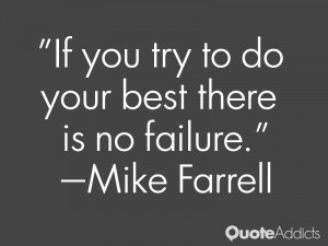mike farrell quotes if you try to do your best there is no failure ...