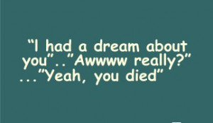 Famous teenager quotes l had a dream about you, awwww really, yeah you ...