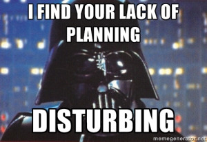 Darth Vader - i find your lack of planning disturbing