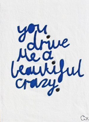YOU DRIVE ME A BEAUTIFUL CRAZY- Castle Artwork