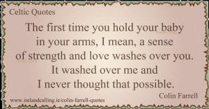 ... -Farrell_The-first-time-you-hold-your-baby_600- Colin Farrell quotes