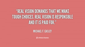 Real vision demands that we make tough choices. Real vision is ...