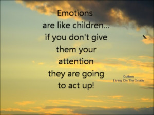 Emotions can be unruly sometimes. We have to learn how to deal with ...