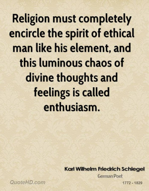 Religion must completely encircle the spirit of ethical man like his ...