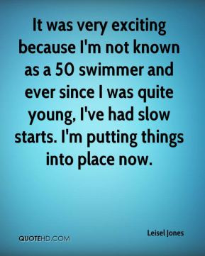 It was very exciting because I'm not known as a 50 swimmer and ever ...