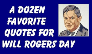 ... Quotations for Will Rogers Day - NOVEMBER 4th - #holidays #quotations