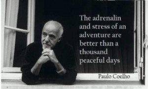 The adrenalin and stress of an adventure..” – Paulo Coelho ...