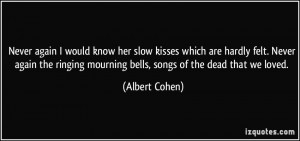 Never again I would know her slow kisses which are hardly felt. Never ...