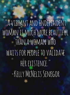 ... waits for people to validate her existence. - Kelly McNeils Senegor
