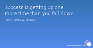 Success is getting up one more time than you fall down.