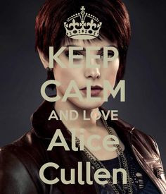 Keep calm and love Alice Cullen More
