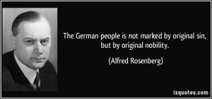 ... marked by original sin, but by original nobility. - Alfred Rosenberg