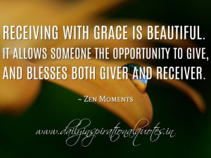 ... blesses both giver and receiver. ~ Zen Moments ( Inspiring Quotes