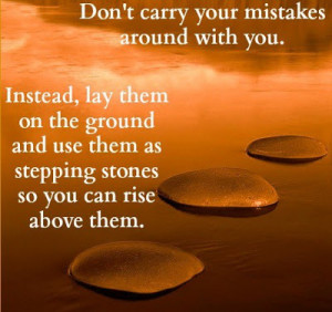 Don't carry your mistakes around with you.