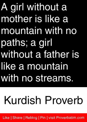 mother is like a mountain with no paths; a girl without a father ...