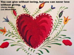 ... but you can never love without giving. -Victor Hugo, Les Misérables