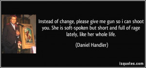 Instead of change, please give me gun so i can shoot you. She is soft ...