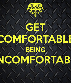 Get Comfortable Being Uncomfortable picture