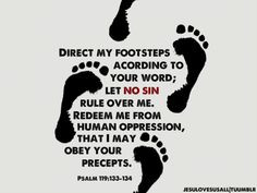 Direct my footsteps according to your word; let no sin rule over me ...
