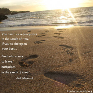 ... sands of time? -Bob Moawad: Inspirational Quotes, Inspiration Quotes