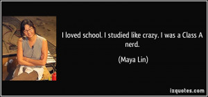 quote-i-loved-school-i-studied-like-crazy-i-was-a-class-a-nerd-maya ...