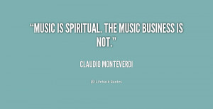 quote Claudio Monteverdi music is spiritual the music business is