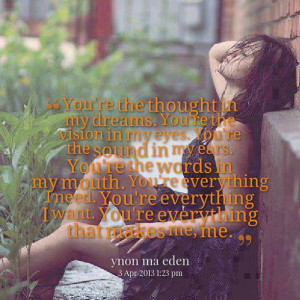 Quotes Picture: you're the thought in my dreams you're the vision in ...