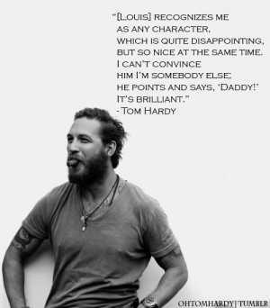 Tom Hardy #Louis Hardy #ohtomhardy #qoute #madebyohtomhardy
